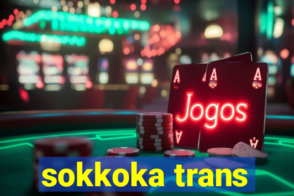 sokkoka trans